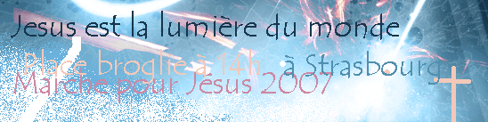 J- 4 Rendez-vous pour la Marche pour Jesus 2007 � 14h place Broglie  ( Strasbourg )