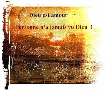 Dieu est amour... Personne  n'a jamais vu Dieu � bienvenue